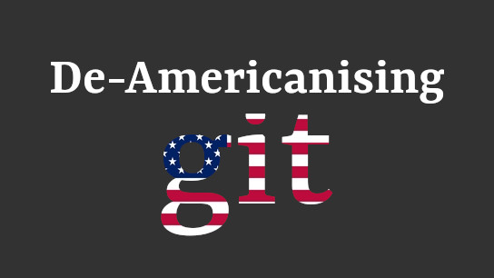 De-Americanising: Git
